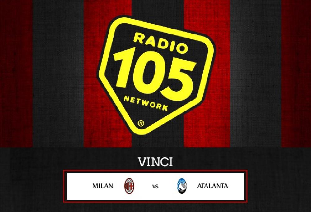Su 105.net VINCI “Milan – Atalanta” in Tribuna!