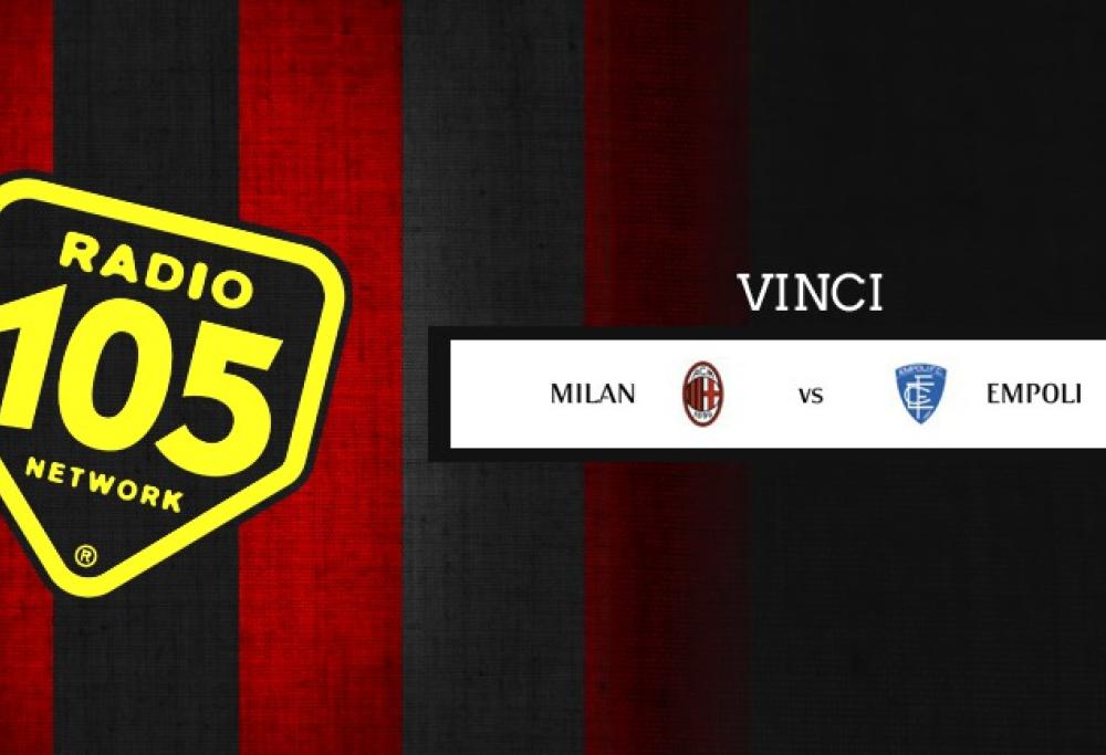 Su 105.net vinci “Milan – Empoli” in Tribuna!
