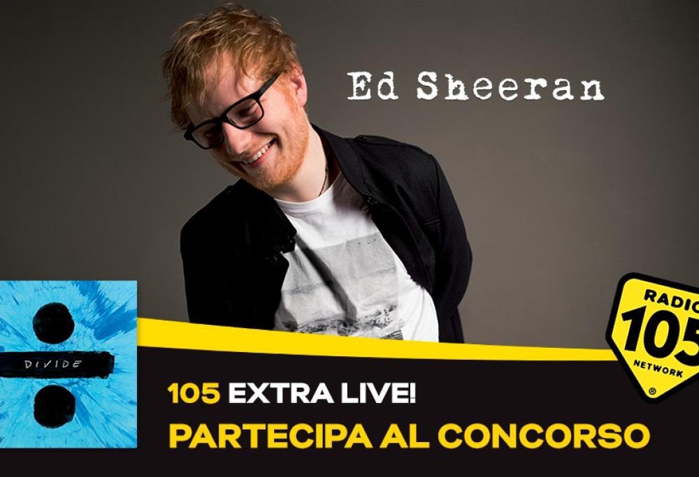 Incontra Ed Sheeran con 105 Extralive!