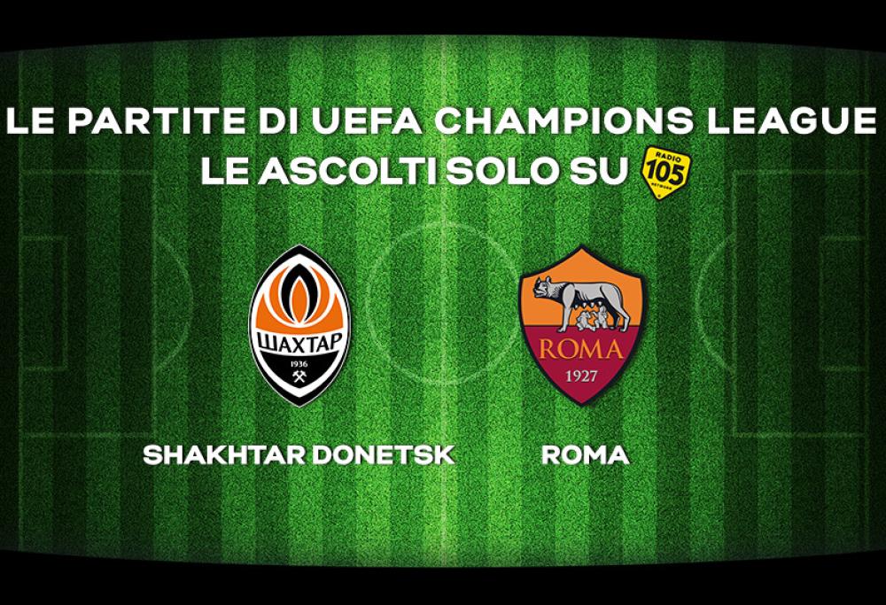 Champions League, ottavi di finale:  Shakhtar Donetsk - Roma in diretta su Radio 105