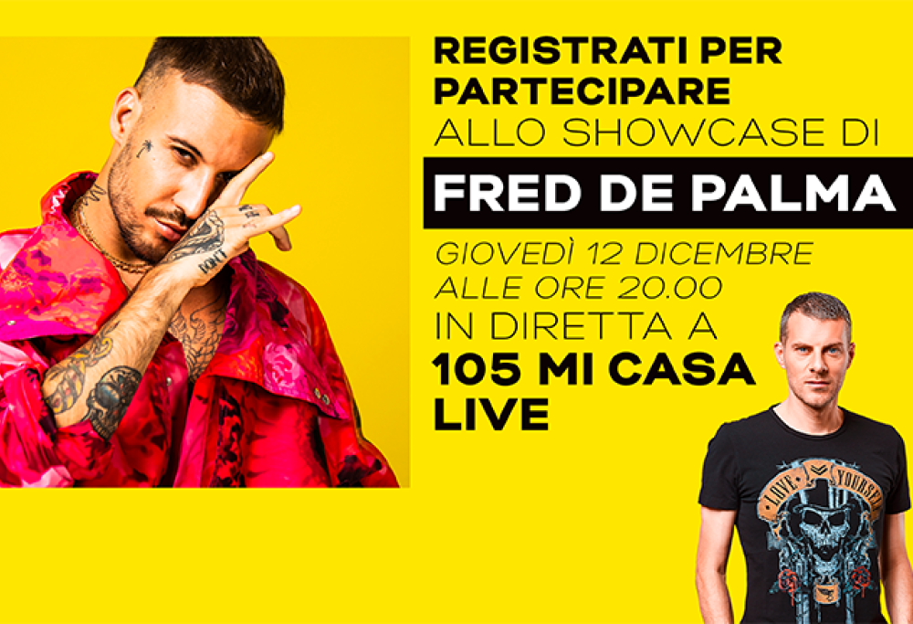 Registrati per lo Showcase di Fred De Palma a 105 Mi Casa Live