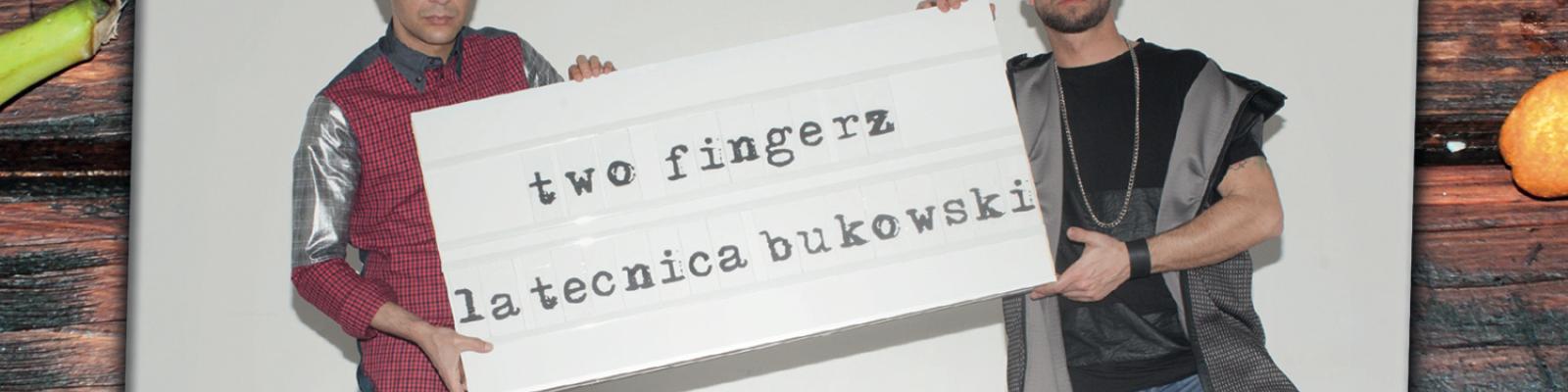 TWO FINGERZ: “LA TECNICA BUKOWSKI” IN ANTEPRIMA ASSOLUTA SU 105.NET
