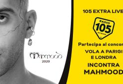 Partecipa al concorso di 105 Extra Live!, vola a Parigi o a Londra e incontra "Mahmood"!