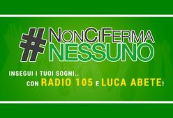 #NonCiFermaNessuno: insegui i tuoi sogni.. con Radio 105 e Luca Abete! 