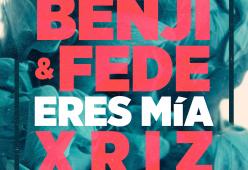 BENJI & FEDE feat. XRIZ 
Eres Mia
