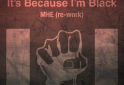 It's Because I'm Black (MHE Mix)