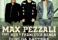 MAX PEZZALI feat. NEK e FRANCESCO RENGA
Duri da battere