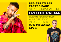 Registrati per lo Showcase di Fred De Palma a 105 Mi Casa Live