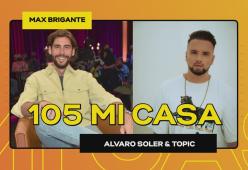 Alvaro Soler e Topic a 105 Mi Casa!