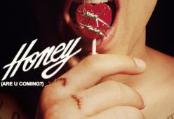 HONEY (ARE U COMING?)