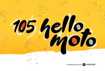 Pronti a partecipare a 105 HELLO MOTO? In palio smartphone di ultima generazione firmati Motorola!
