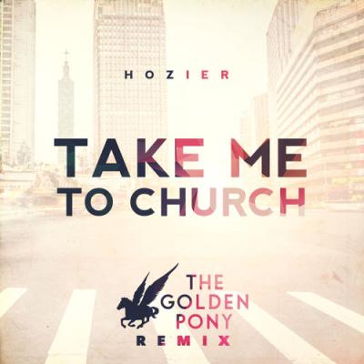 Take Me To Church (The Golden Pony Remix)